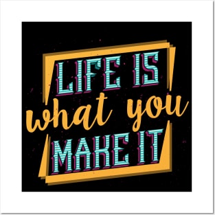 life is what you make it Posters and Art